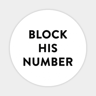 Block His Number. No, now. Magnet